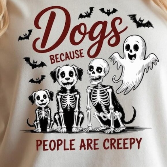 Dogs Because People Are Creepy Shirt - Picture 2 of 3